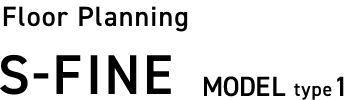 Floor Planning S-FINE MODEL type1